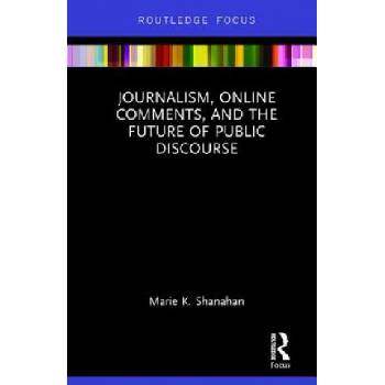 Journalism, Online Comments, and the Future of Public Discourse | Marie Shanahan