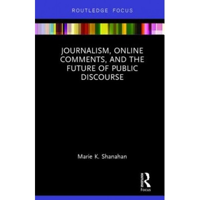 Journalism, Online Comments, and the Future of Public Discourse | Marie Shanahan