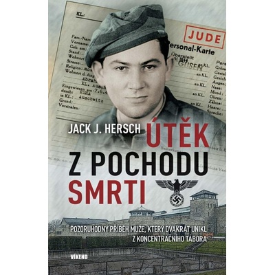 Útěk z pochodu smrti - Pozoruhodný příběh muže, který dvakrát unikl z koncentračního tábora - Hersch Jack J.