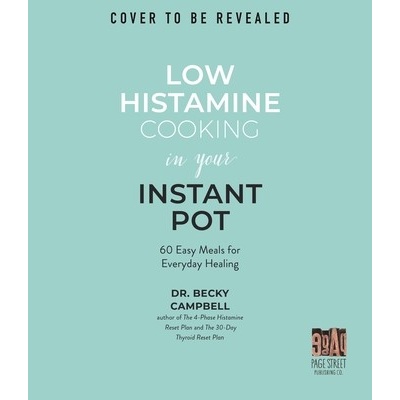 Low Histamine Cooking in Your Instant Pot: 75 Easy Meals for Everyday Healing Campbell BeckyPaperback