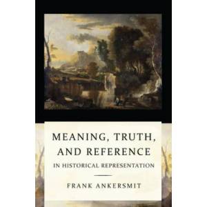 Meaning, Truth, and Reference in Historical Representation | Frank Ankersmit (ISBN: 9780801477737)
