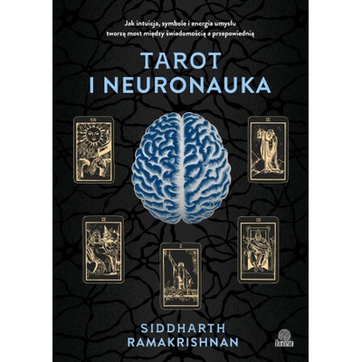 Tarot i neuronauka. Jak intuicja, symbole i energia umysłu tworzą most między świadomością a przepow
