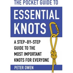 The Pocket Guide to Essential Knots: A Step-By-Step Guide to the Most Important Knots for Everyone | Peter Owen (ISBN: 9781510752221)