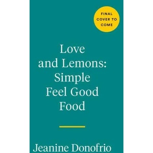 Love And Lemons Simple Feel Good Food | DONOFRIO JEANINE (ISBN: 9780593419106)
