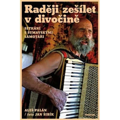 Raději zešílet v divočině - Aleš Palán, Jan Šibík