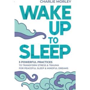 Wake Up to Sleep | Charlie Morley (ISBN: 9781788176231)