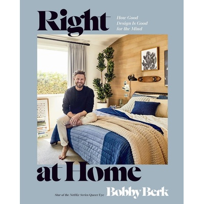 Right at Home: How Good Design Is Good for the Mind: An Interior Design Book (Berk Bobby)