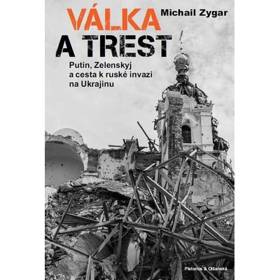 Válka a trest - Putin, Zelenskij a cesta k ruské invazi na Ukrajinu - Michail Zygar