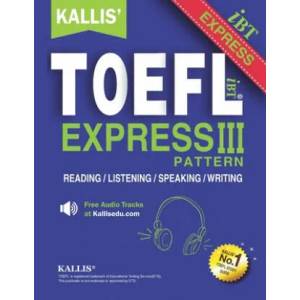 KALLIS' TOEFL Express Pattern III: Selections from KALLIS' TOEFL iBT Pattern Series-Advanced Level - Four Complete Practice Tests | Kallis Edu (ISBN: 9781727765496)