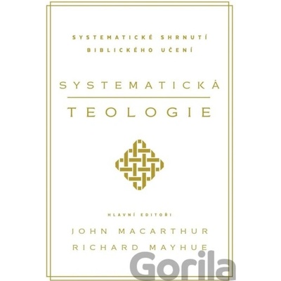 Systematická teologie - John MacArthur, Richard Mayhue