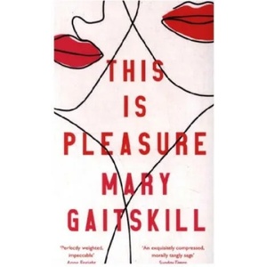 This is Pleasure | Mary Gaitskill (ISBN: 9781788165044)