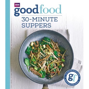 Good Food: 30-minute suppers | Good Food Guides (ISBN: 9781849908702)