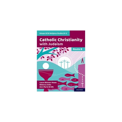 Eduqas GCSE Religious Studies - 9-1): Route B - Catholic Christianity with Judaism (Skinner-Howe Laura