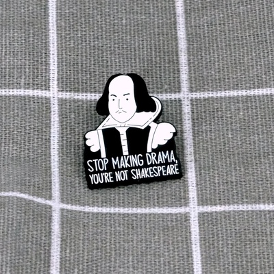 Pinarna Stop making drama, you´re not Shakespeare Přestaň dělat drama, nejsi Shakespeare – Zboží Dáma