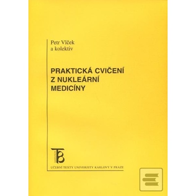 Praktická cvičení z nukleární medicíny - Petr Vlček a kol.