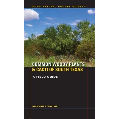 Common Woody Plants and Cacti of South Texas: A Field Guide Taylor Richard B. Paperback – Hledejceny.cz