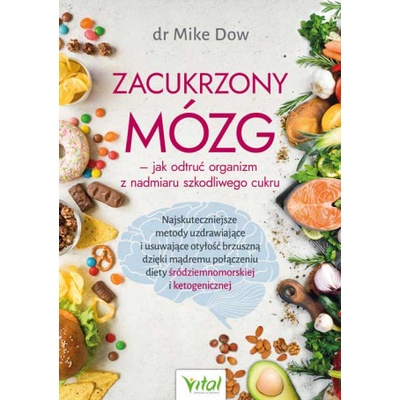 Zacukrzony mózg - jak odtruć organizm z nadmiaru szkodliwego cukru Mike Dow – Hledejceny.cz