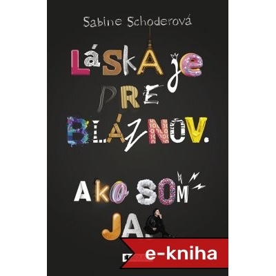 Láska je pre bláznov. Ako som ja. - Sabine Schoderová – Hledejceny.cz