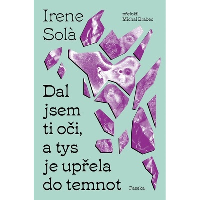 Dal jsem ti oči, a tys je upřela do temnot