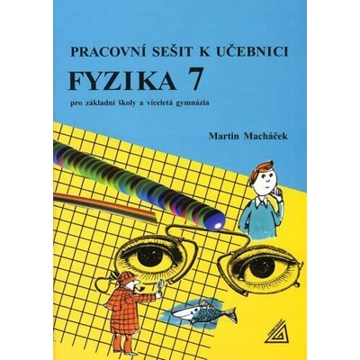 Pracovní sešit k učebnici Fyzika 7 pro základní školy a víceletá gymnázia - Martin Macháček
