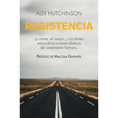 Resistencia: La Mente, El Cuerpo, Y Los Límites Extraordinariamente Elásticos del Rendimiento Humano Alex Hutchinson,Malcolm Gladwell – Hledejceny.cz