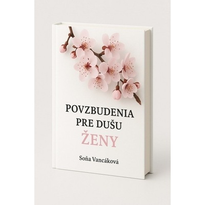 Povzbudenia pre dušu ženy - Soňa Vancáková – Hledejceny.cz