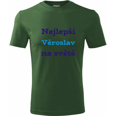 Tričko nejlepší Věroslav na světě Tričko se jménem lahvově zelené – Hledejceny.cz