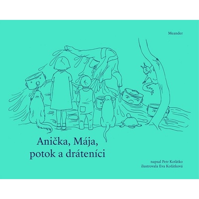 Anička, Mája, potok a dráteníci – Hledejceny.cz