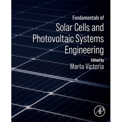 Fundamentals of Solar Cells and Photovoltaic Systems Engineering - Victoria Marta