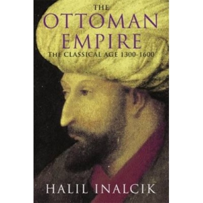 Ottoman Empire: The Classical Age 1300-1600 Inalcik Halil