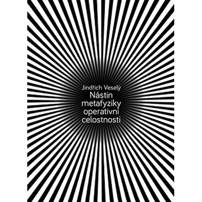 Nástin metafyziky operativní celostnosti - Jindřich Veselý – Hledejceny.cz