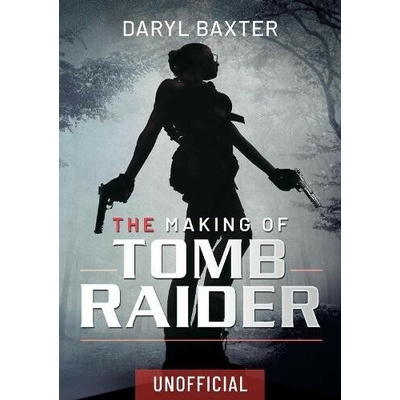 The Making of Tomb Raider - (Baxter Daryl) – Hledejceny.cz