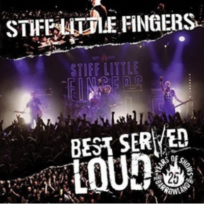 STIFF LITTLE FINGERS - BEST SERVED LOUD - LIVE AT BARROWLAND BD