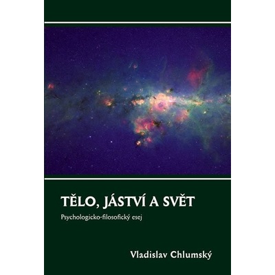 Tělo, jáství a svět - Vladislav Chlumský – Hledejceny.cz
