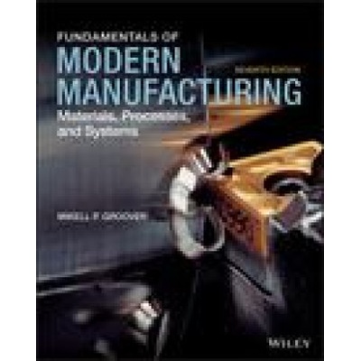 Fundamentals of Modern Manufacturing: Materials, Processes, and Systems