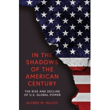 In The Shadows of the American Century - Alfred W. McCoy