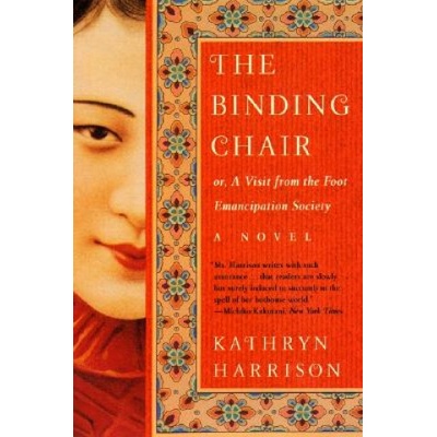 Binding Chair, Or, A Visit from the Foot Emancipation Society Kathryn Harrison – Hledejceny.cz