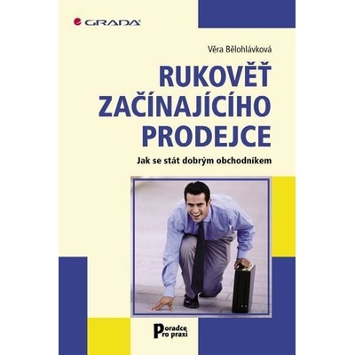 Rukověť začínajícího prodejce: Jak se stát dobrým obchodníkem - Věra Bělohlávková – Hledejceny.cz