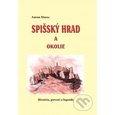 Spišský hrad a okolie História, povesti a legendy