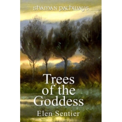 Shaman Pathways - Trees of the Goddess: A New Way of Working with the Ogham - Sentier Elen – Hledejceny.cz