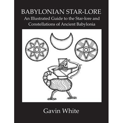Babylonian Star-Lore. an Illustrated Guide to the Star-Lore and Constellations of Ancient Babylonia White GavinPaperback – Hledejceny.cz