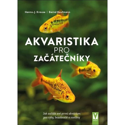 Akvaristika pro začátečníky - Hanns-J. Krause, Bernd Kaufmnann