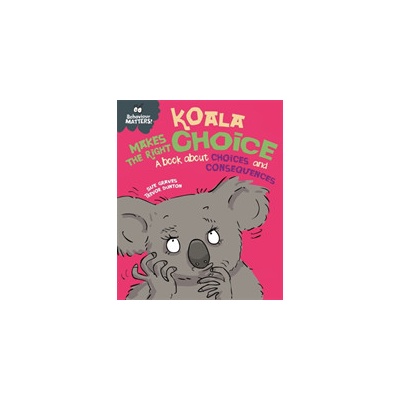 Behaviour Matters: Koala Makes the Right Choice - A book about choices and consequences Graves Sue – Hledejceny.cz