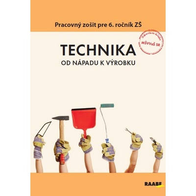 Technika od nápadu k výrobku - Mgr. Andrej Fujas, PaedDr. Monika Reiterová, Mgr. Mária Oravcová, Mgr. Peter Kelecsényi, Ing. Eleonóra Boocová, PhDr. Bernardína Borsíková – Hledejceny.cz