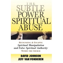 The Subtle Power of Spiritual Abuse: Recognizing and Escaping Spiritual Manipulation and False Spiritual Authority Within the Church Johnson DavidPaperback