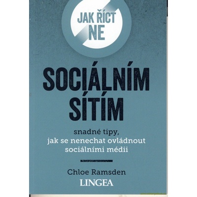 Jak říct ne sociálním sítím - Snadné tipy, jak se nenechat ovládnout sociálními médii - Ramsden Chloe, Brožovaná