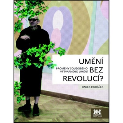 Umění bez revolucí? - Proměny soudobého výtvarného umění