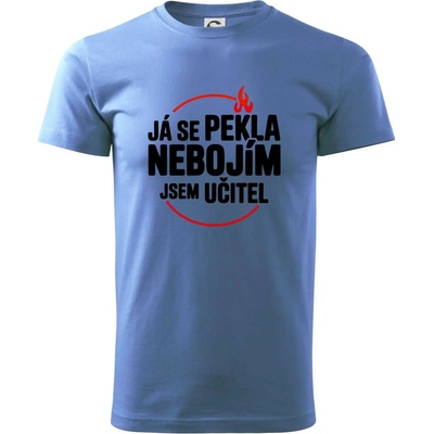 Já se pekla nebojím, jsem učitel Klasické pánské triko Azurově modrá – Hledejceny.cz