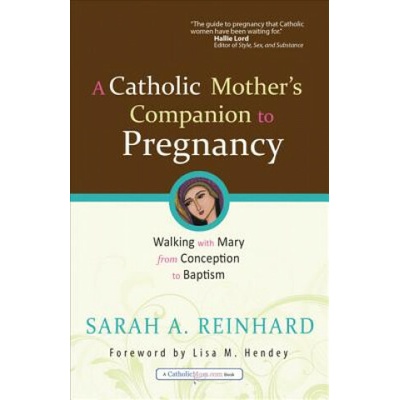 Catholic Mother's Companion to Pregnancy Reinhard Sarah A.