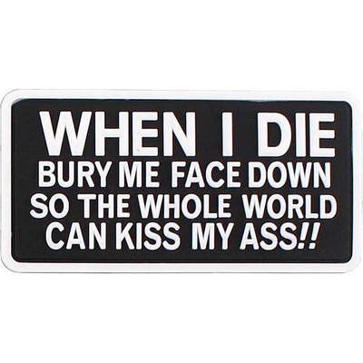 Gumová nášivka 101 Inc When i die bury me face down so the whole world can kiss my - černá-bílá – Hledejceny.cz